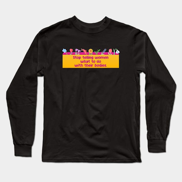 Stop Telling Women What To Do With Their Bodies Long Sleeve T-Shirt by Football from the Left